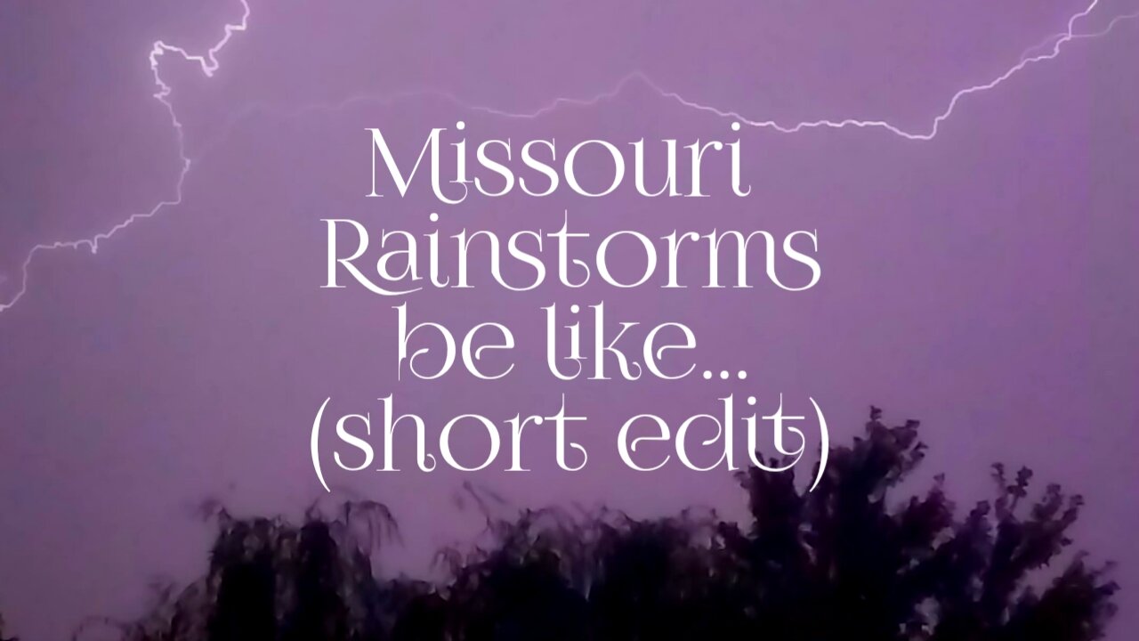 Missouri Rainstorms Be Like (short edit)