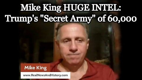 Mike King HUGE INTEL > Trump's "Secret Army" of 60,000