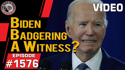 Biden Badgering A Witness? | Nick Di Paolo Show #1576