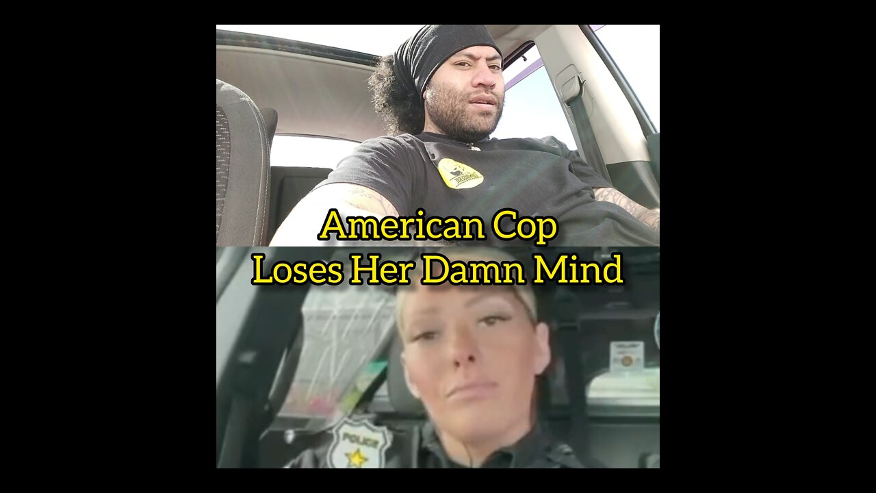 American Cop Loses Her Damn Mind