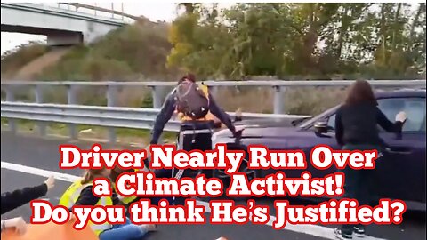 Driver Nearly Run Over a Climate Activist!Do you think He’s Justified?