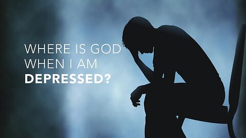 Where Is God When I'm Depressed?
