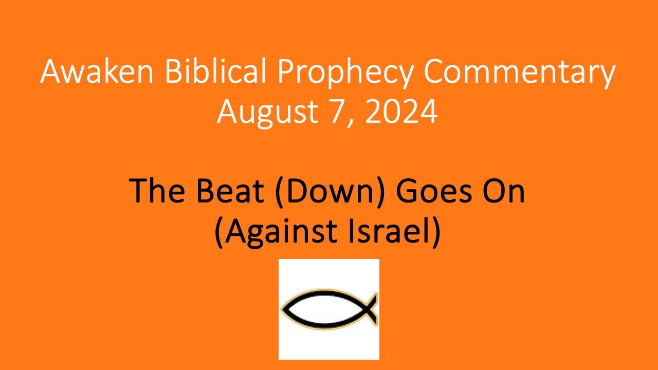 Awaken Biblical Prophecy Commentary – The Beat (Down) Goes On (Against Israel)