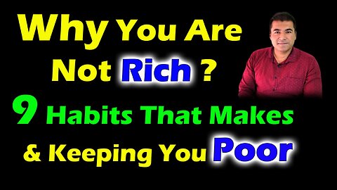 How To Become Rich Grow & Save Money, Why You Are Not Rich, 9 Habits That Makes & Keeping You Poor