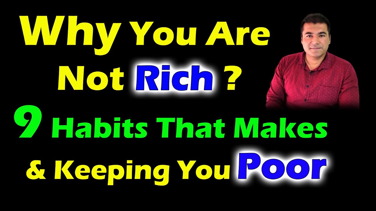 How To Become Rich Grow & Save Money, Why You Are Not Rich, 9 Habits That Makes & Keeping You Poor