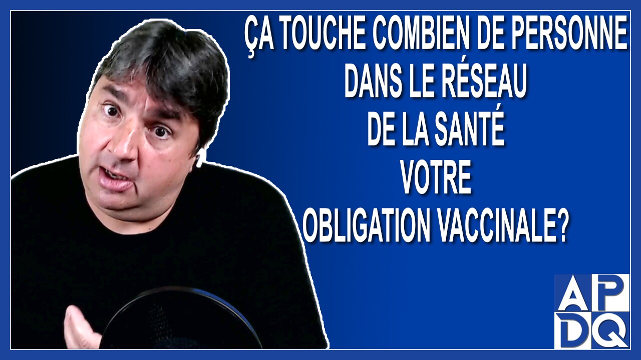 Ça touche combien de personne dans le réseau de la santé votre obligation vaccinale