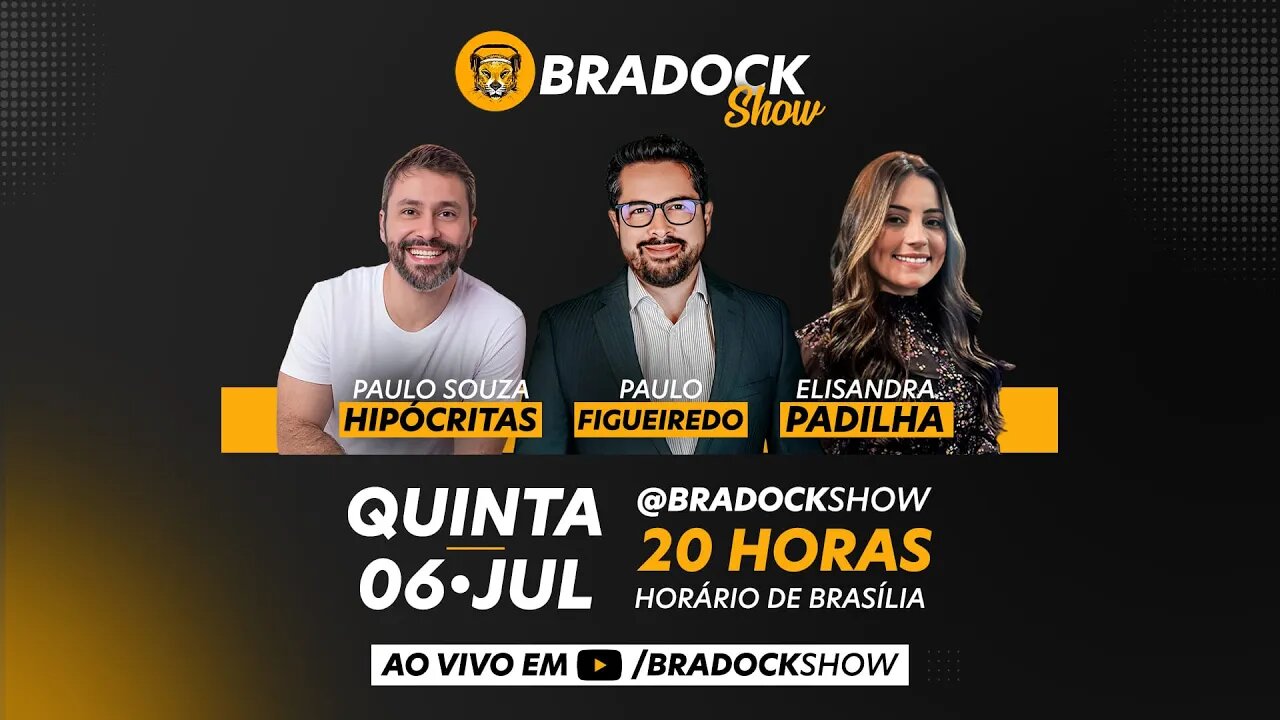 Bradock Show - 06/07/23 - Paulo Figueiredo, Paulo Souza e Elisandra Padilha