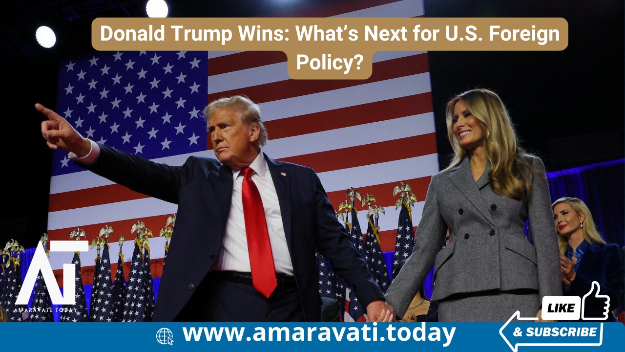 Donald Trump Wins What’s Next for U S Foreign Policy | Amaravati Today