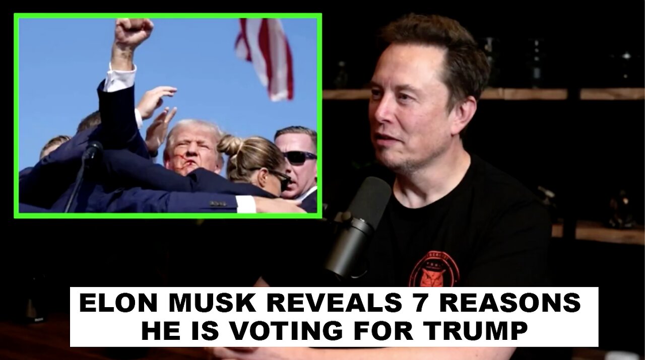 Elon Musk Reveals 7 Reasons Why He’s Voting for Donald Trump