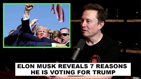 Elon Musk Reveals 7 Reasons Why He’s Voting for Donald Trump