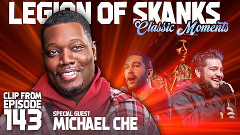 Michael Che on Legion of Skanks - Classic Clip from Episode 143