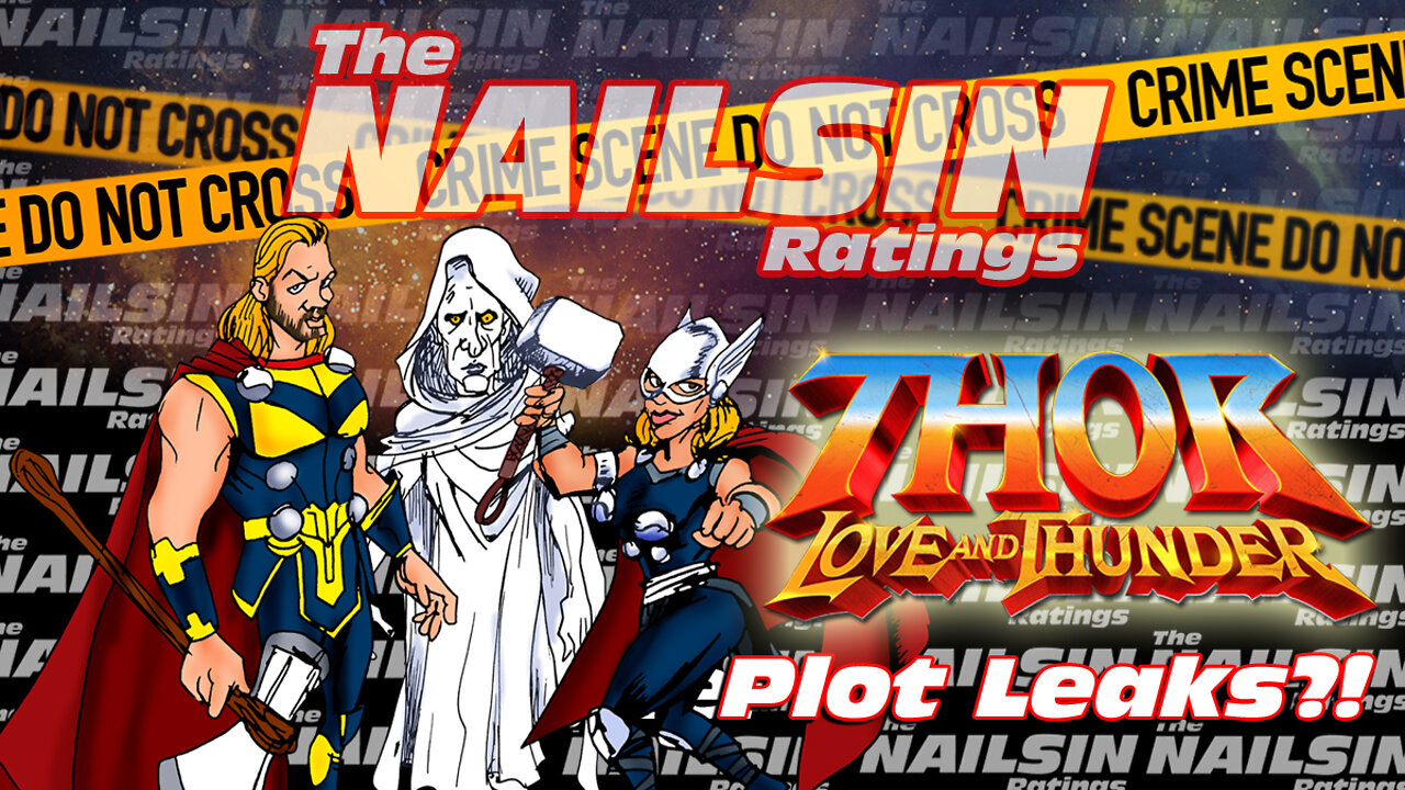 The Nailsin Ratings: Thor Love And Thunder Plot Leak?!