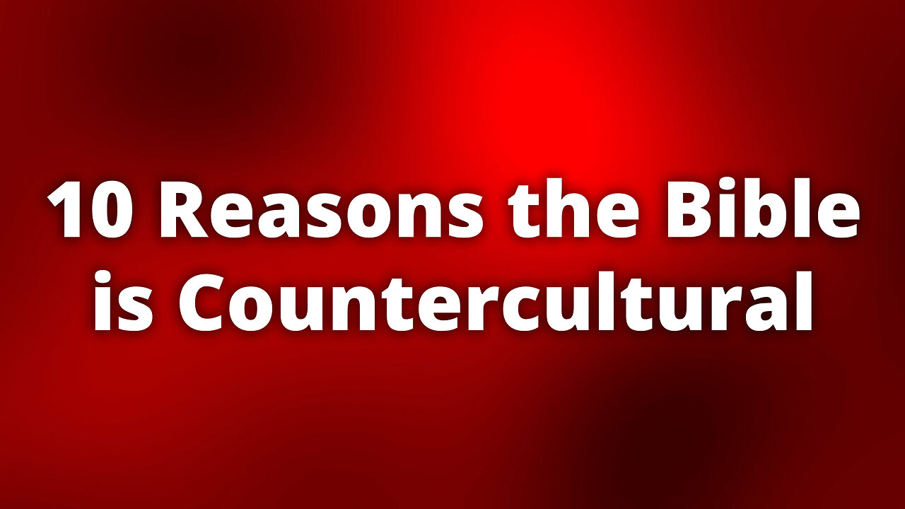 10 Reasons the Bible is Countercultural