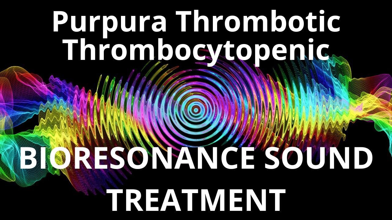 Purpura Thrombotic Thrombocytopenic_Sound therapy session_Sounds of nature