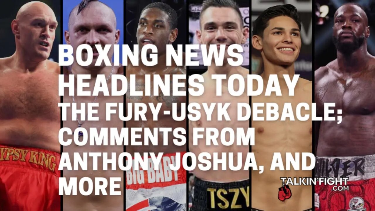 The Fury-Usyk debacle; comments from Anthony Joshua, and more