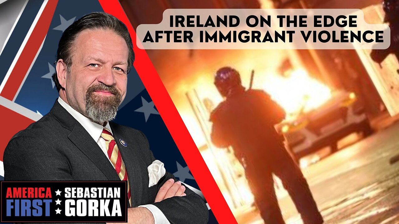 Sebastian Gorka FULL SHOW: Ireland on the edge after immigrant violence