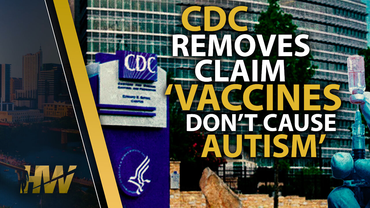 CDC REMOVES CLAIM 'VACCINES DO NOT CAUSE AUTISM'