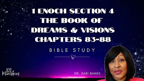 Bible Study: 1 Enoch S4C83-88 | Dr. Zari Banks | Aug. 19, 2024 - 1123