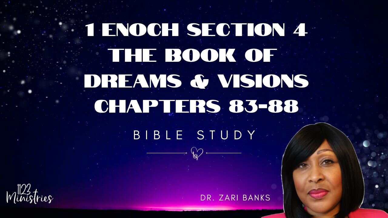 Bible Study: 1 Enoch S4C83-88 | Dr. Zari Banks | Aug. 19, 2024 - 1123