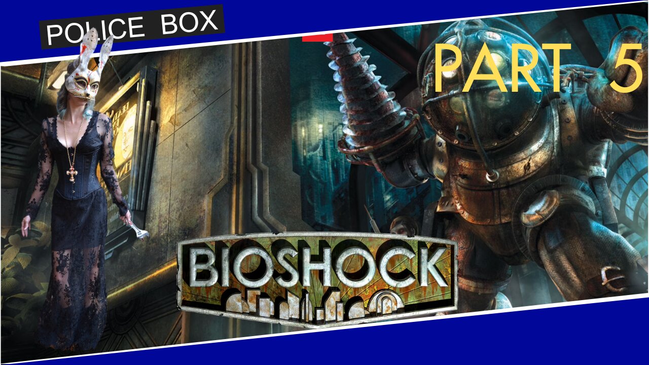 The Girl Plays BioShock, Full Series Playthrough Part 5