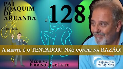 Cortes dce #128 – A mente é o TENTADOR! Não confie na RAZÃO!