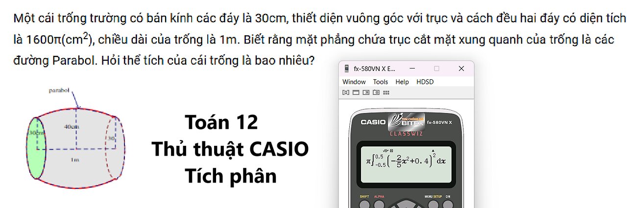 Toán 12: CASIO: Một cái trống trường có bán kính các đáy là 30cm, thiết diện vuông góc với trục