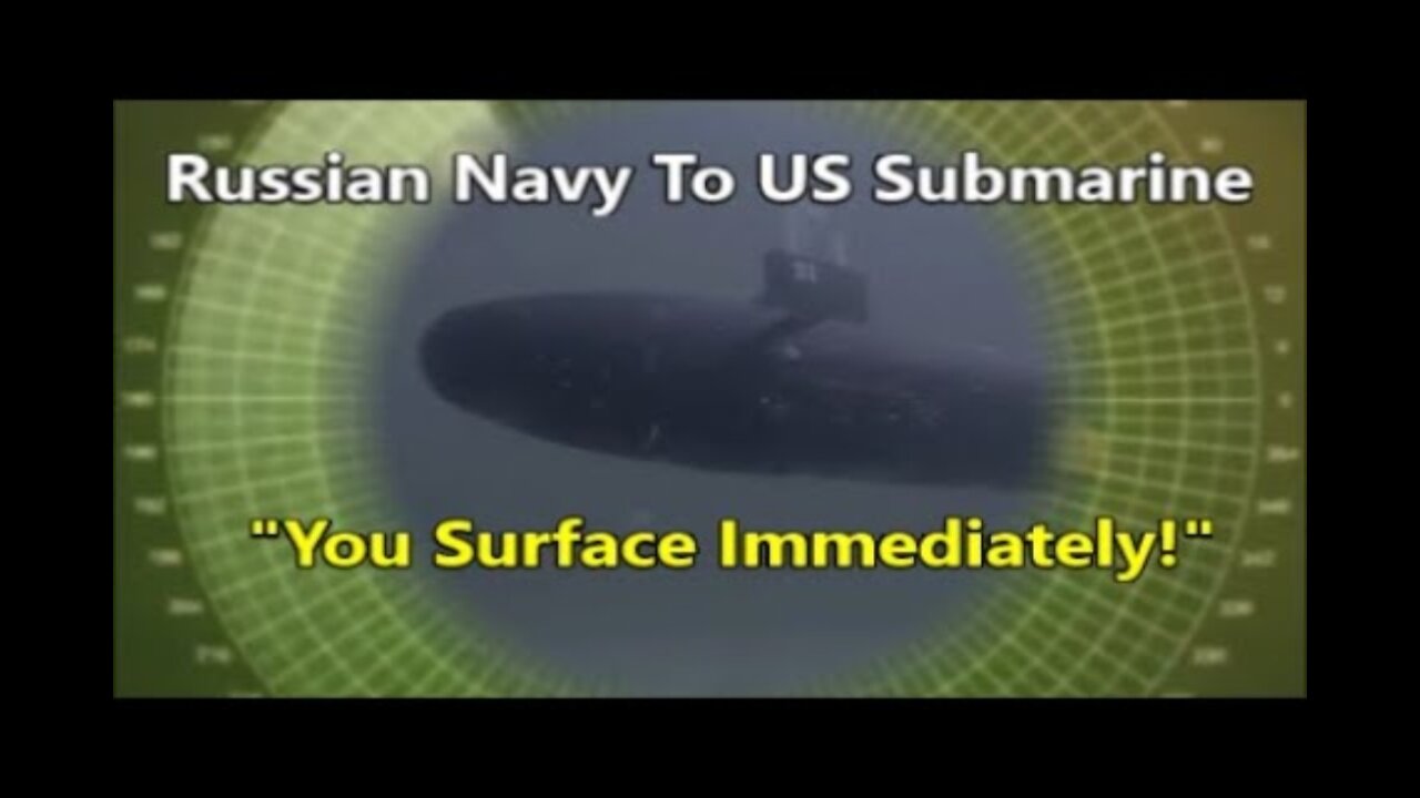 Russian Navy To US Submarine "You Are In The Territorial Waters Of Russia. Surface Immediately!"