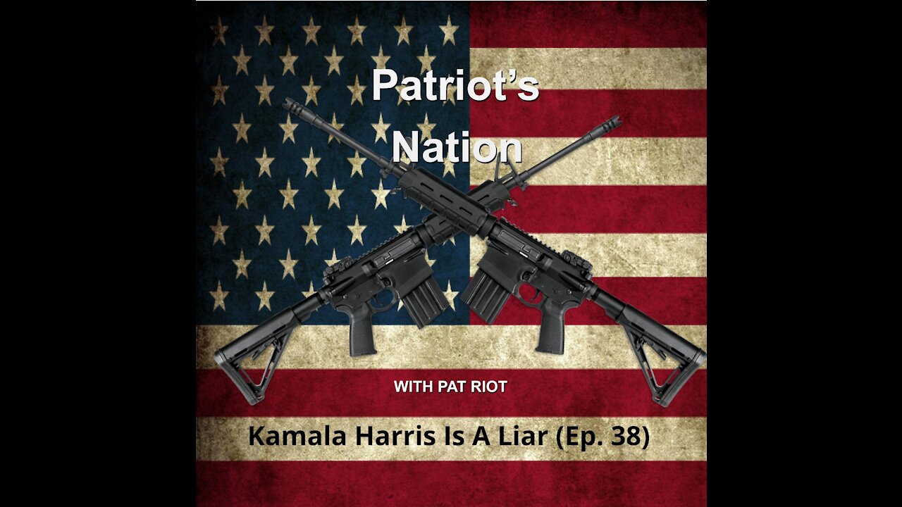 Kamala Harris Is A Liar (Ep. 38) - Patriot's Nation