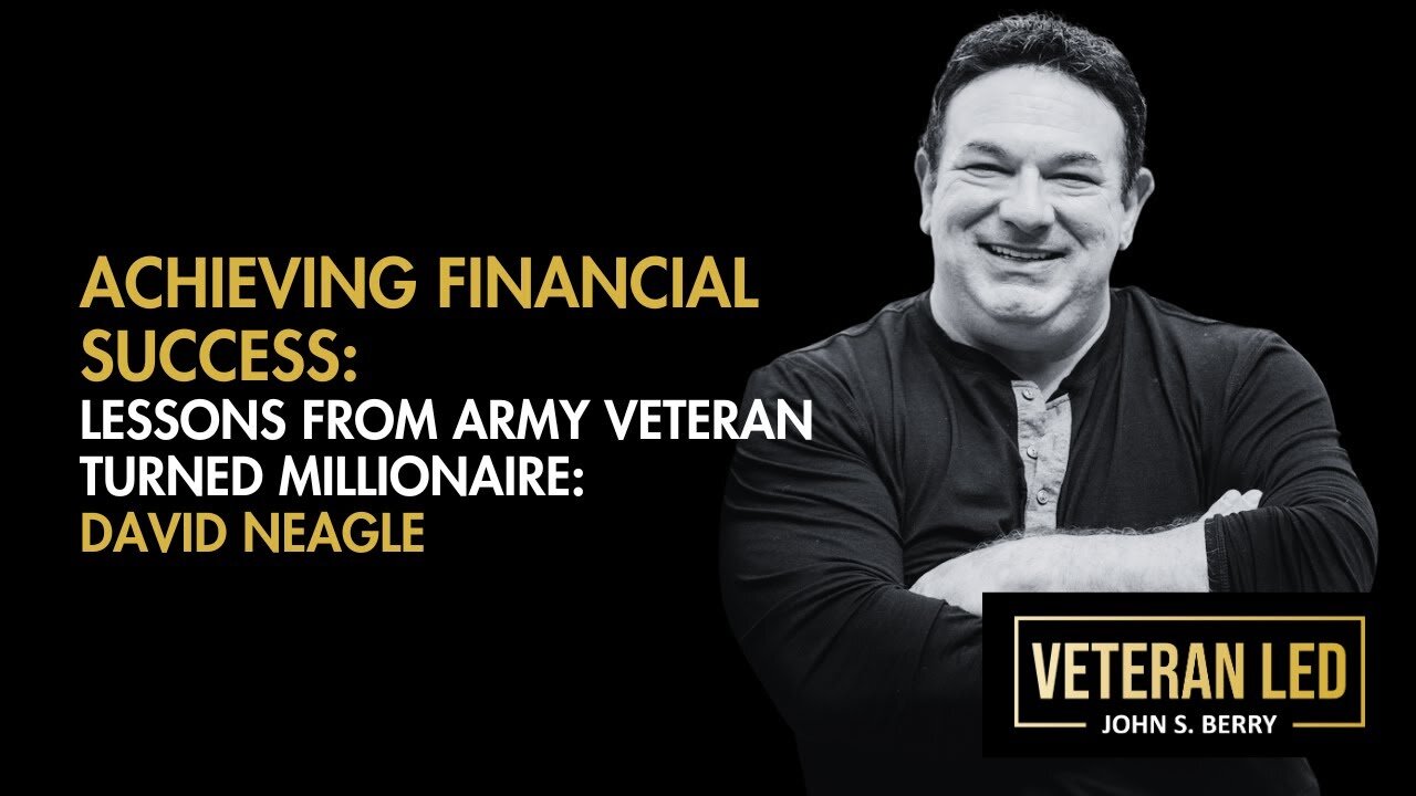 Episode 52: Achieving Financial Success: Lessons from Army Veteran Turned Millionaire, David Neagle