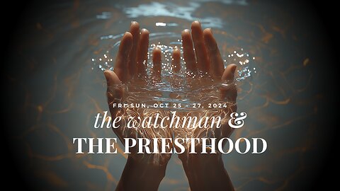 TW&TP | Oct 27, 2024 | The Watchman & The Priesthood