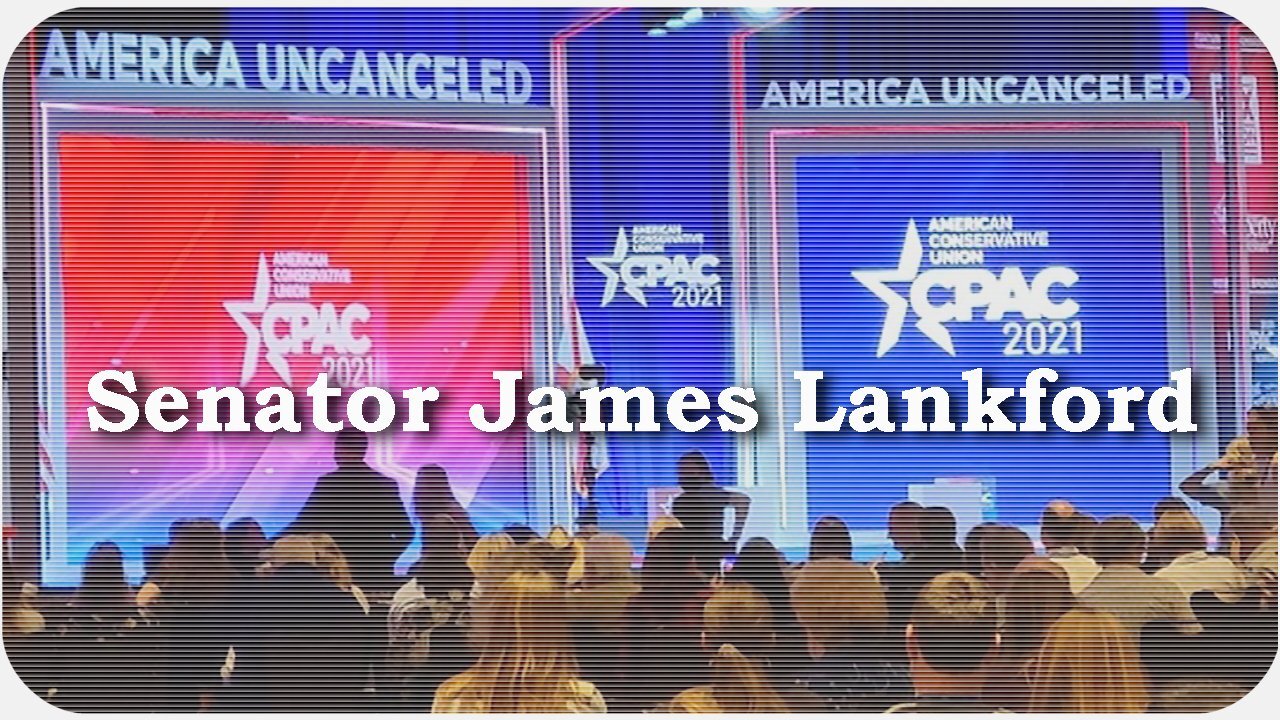CPAC 2021 * Senator James Lankford