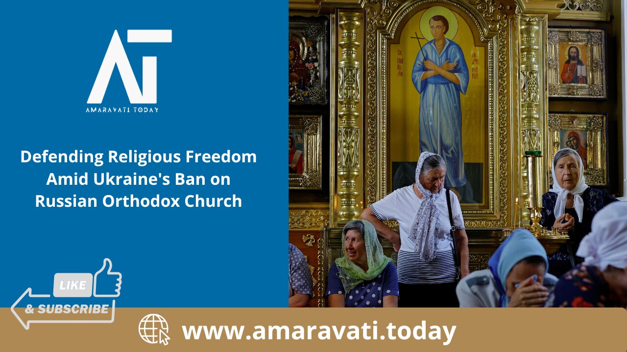 Defending Religious Freedom Amid Ukraine's Ban on Russian Orthodox Church | Amaravati Today