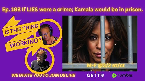 193 If LIES were a crime; Kamala would be in prison.