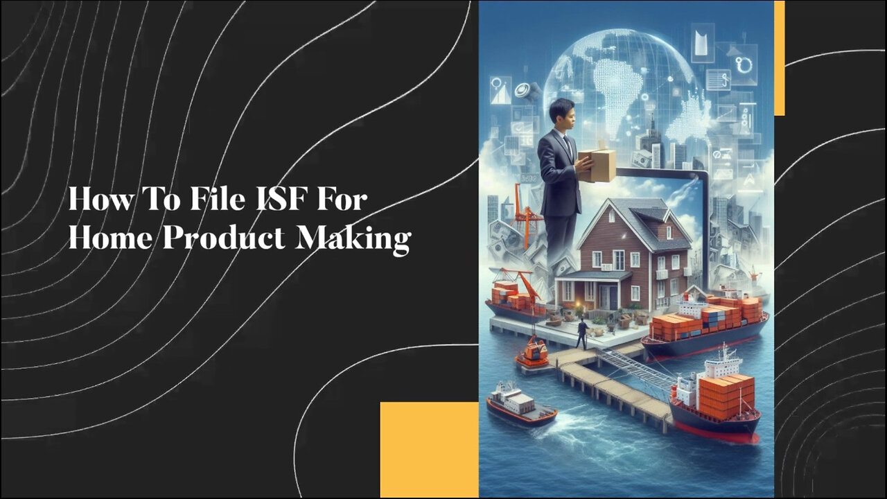 Mastering ISF Filing: A Crucial Step for Home Product Makers!