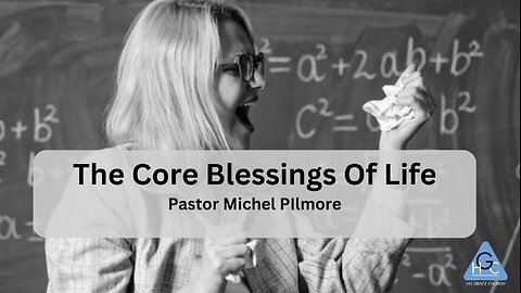 The Core Blessings Of Life/The Good Life Pt 6