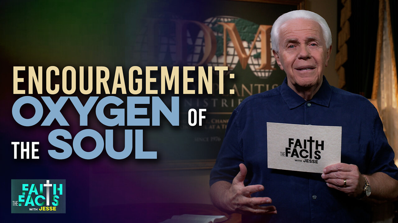 Faith the Facts: Encouragement- Oxygen Of The Soul!