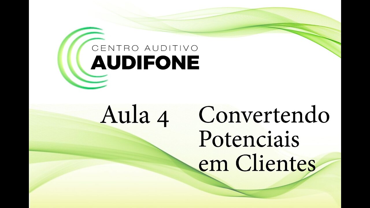 Aula 4 - Convertendo Potenciais em Clientes - Audifone Centro Auditivo