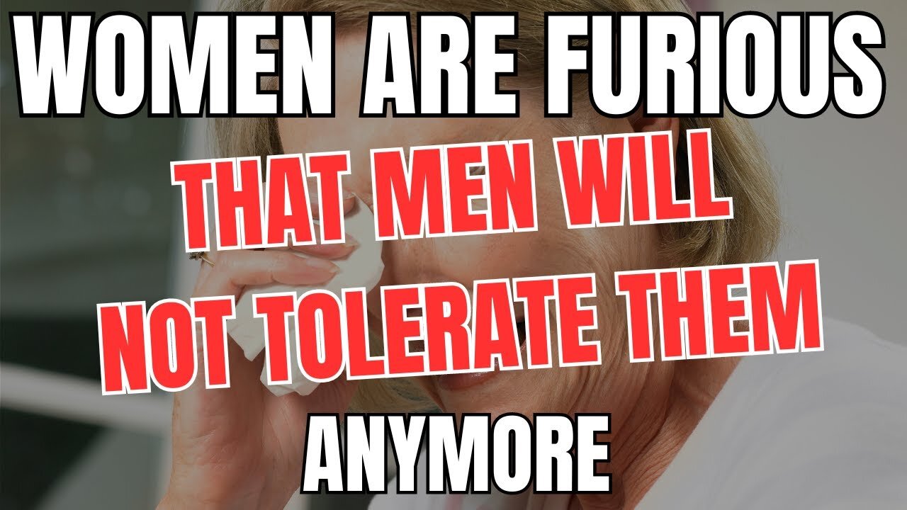 Women are Furious That Men Will Not Tolerate Them Anymore