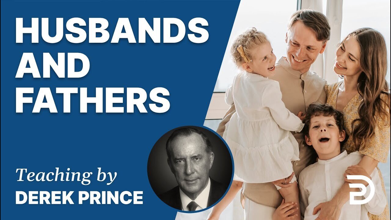 Husbands and Fathers Part 1 - Derek Prince