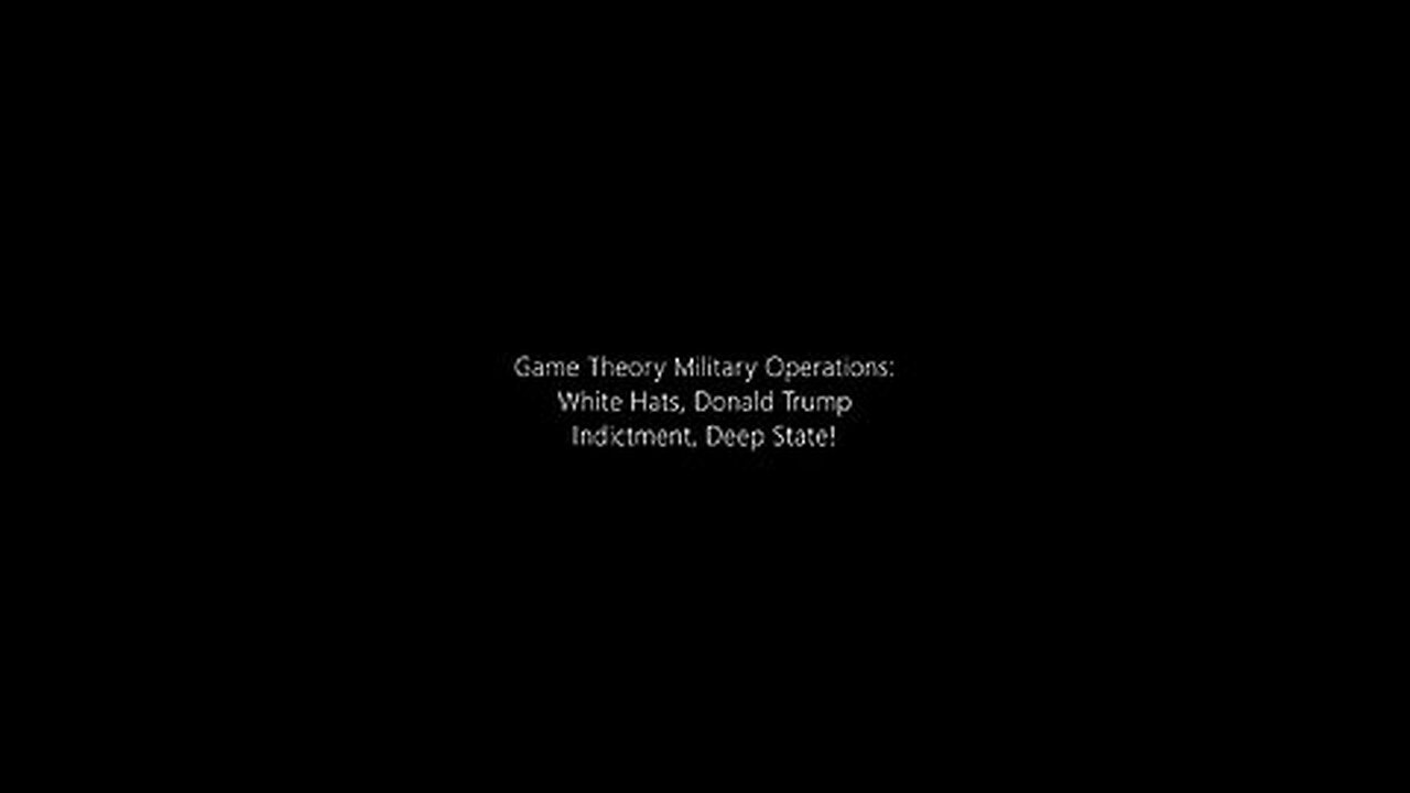 Game Theory Military Operations – White Hats, Donald Trump Indictment, Deep State!