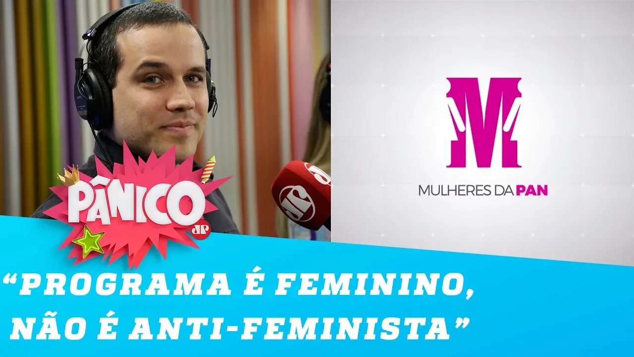 MULHERES DA PAN: Felipe Moura Brasil fala sobre o novo programa feminino da Jovem Pan