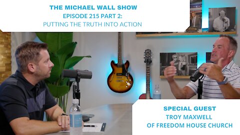 Michael Wall Show Ep 215 Pt 2: Putting Truth into Action