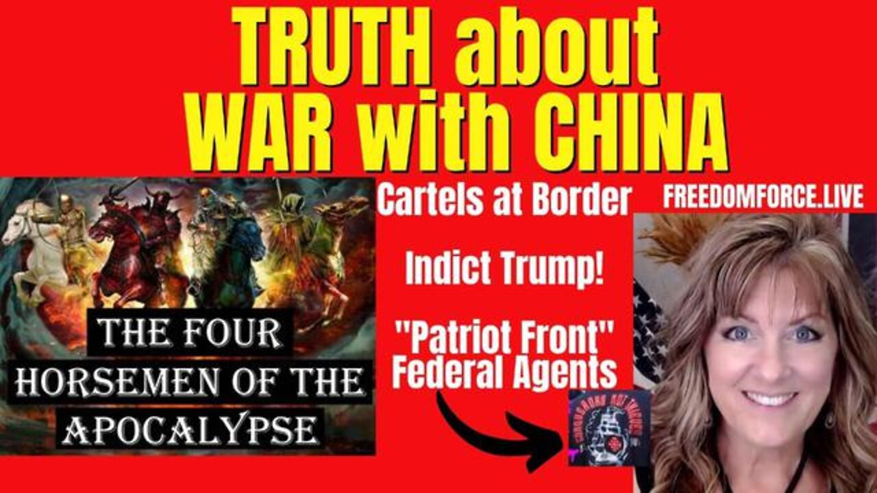 New Freedom Force Battalion: Truth about War with China-Taiwan, Patriot Front, Indict Trump, Cartels, 4 Horsemen 6-12-22