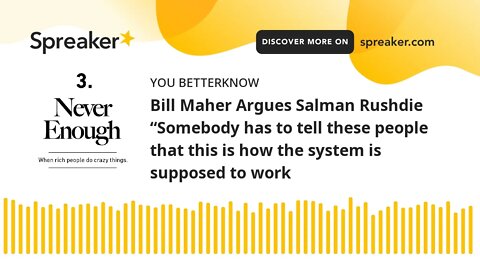 Bill Maher Argues Salman Rushdie “Somebody has to tell these people that this is how the system is s