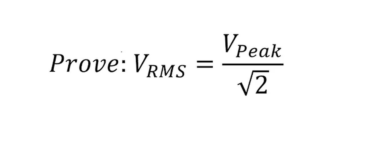 Physics Help: Prove: V RMS = V Peak/ sqrt(2) ; Voltage Root Mean Square = Voltage Peak / Sqrt(2)