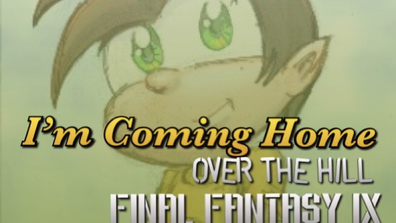 “I’m Coming Home” Over The Hill (World Map) - Final Fantasy IX PARODY song lyrics