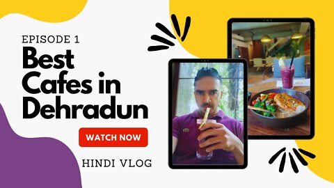 Dehradun's Best Cafe Vlog India | Chaaya and AMA Cafe | Hindi #creatingforindia