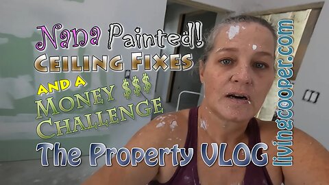 Living Cooper - Property VLOG - Nana Painted! Ceiling Fixes and a Money Challenge