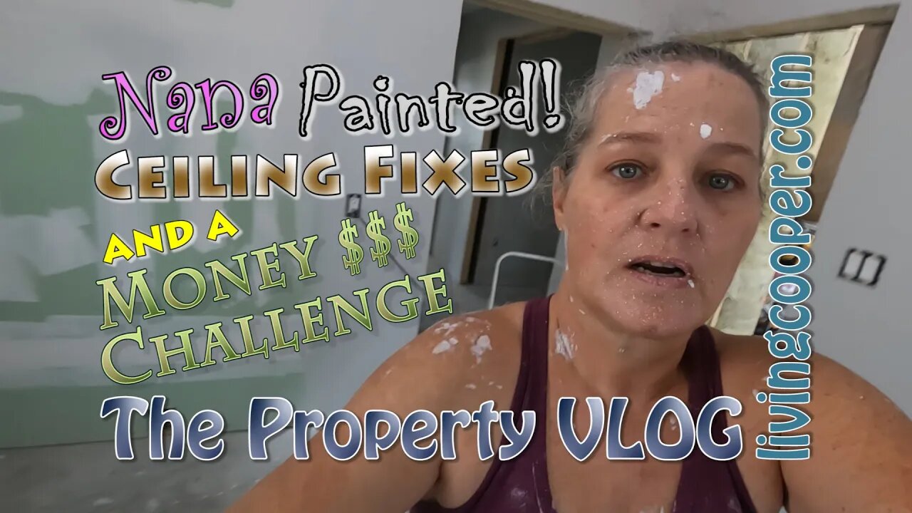 Living Cooper - Property VLOG - Nana Painted! Ceiling Fixes and a Money Challenge