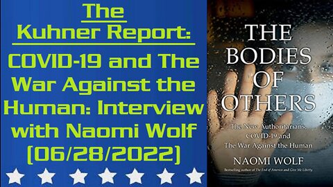The Kuhner Report: COVID-19 and The War Against the Human - Interview with Naomi Wolf (06/28/2022)